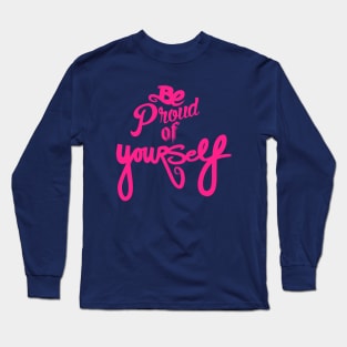 Be Proud Of YourSELF Long Sleeve T-Shirt